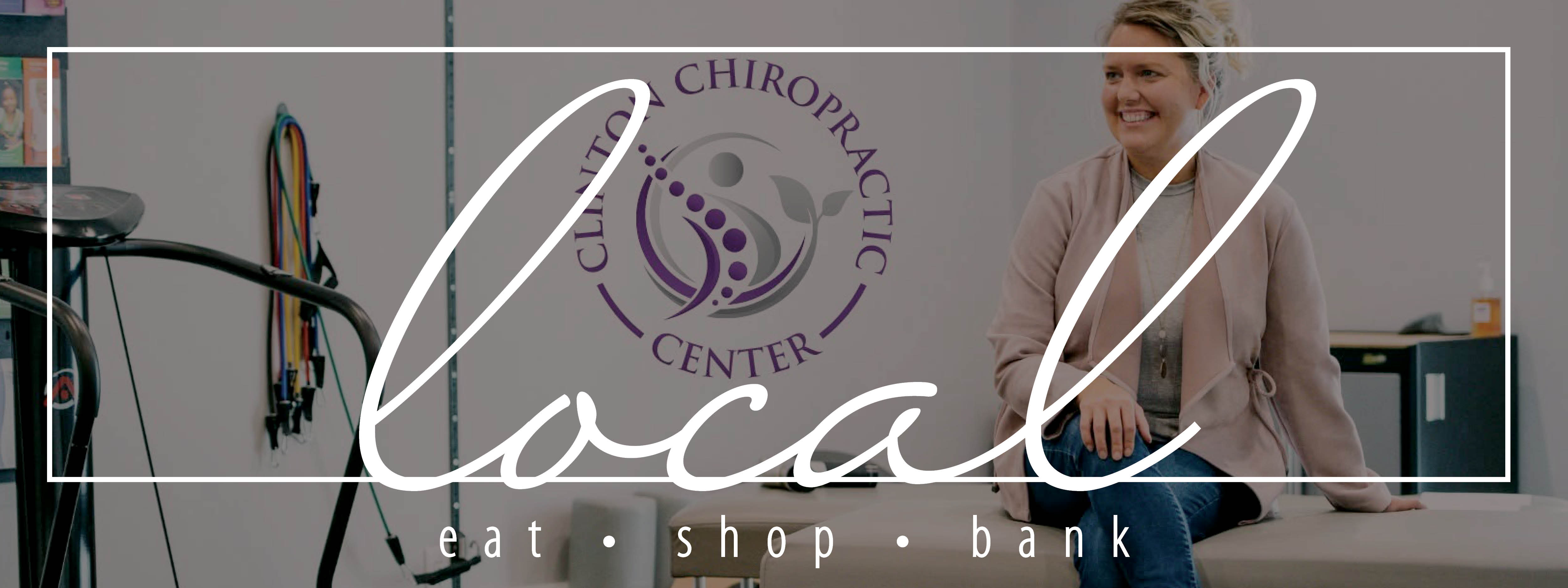 Eat Shop Bank Local with Clinton Chiropractice Center i